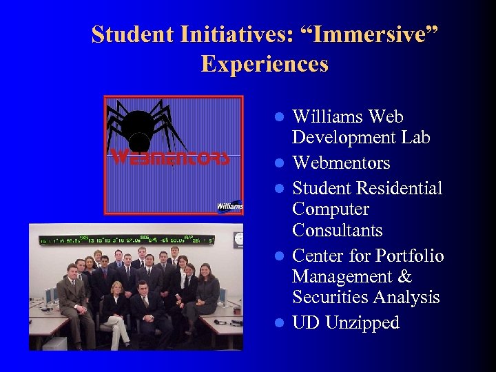 Student Initiatives: “Immersive” Experiences l l l Williams Web Development Lab Webmentors Student Residential