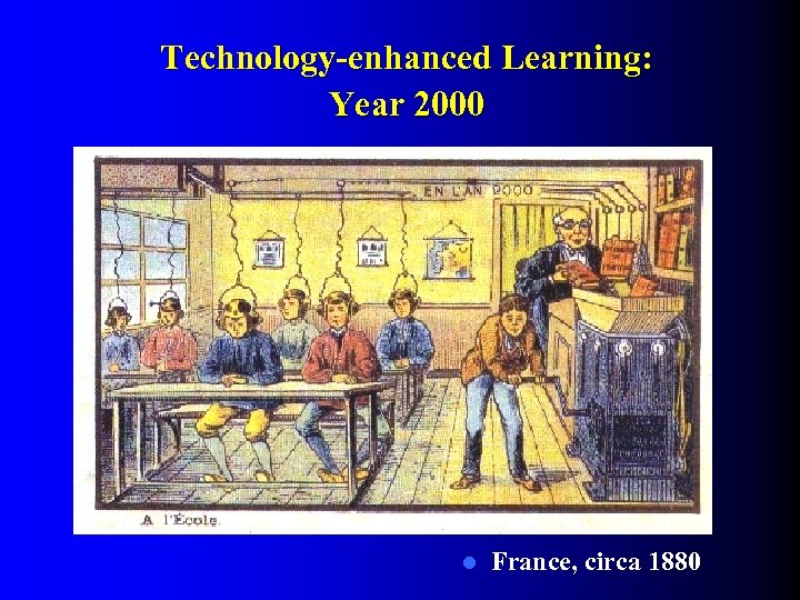 Technology-enhanced Learning: Year 2000 l France, circa 1880 