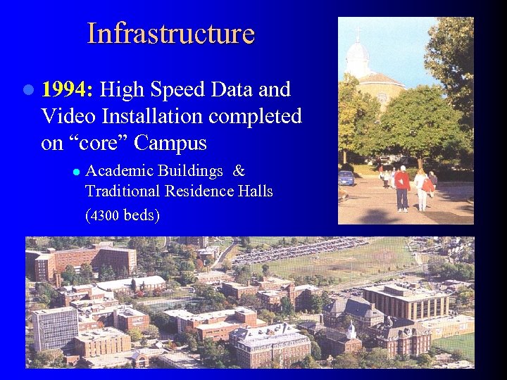 Infrastructure l 1994: High Speed Data and Video Installation completed on “core” Campus l