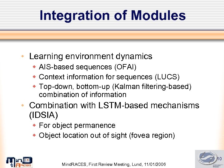 Integration of Modules • Learning environment dynamics w AIS-based sequences (OFAI) w Context information