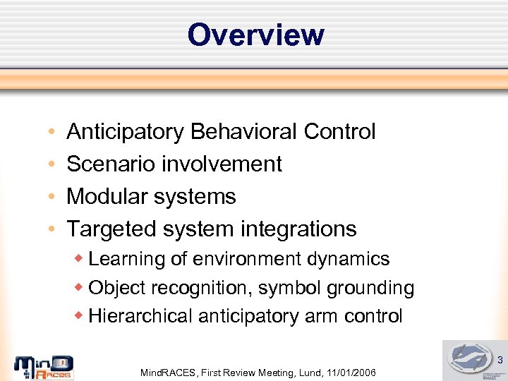 Overview • • Anticipatory Behavioral Control Scenario involvement Modular systems Targeted system integrations w
