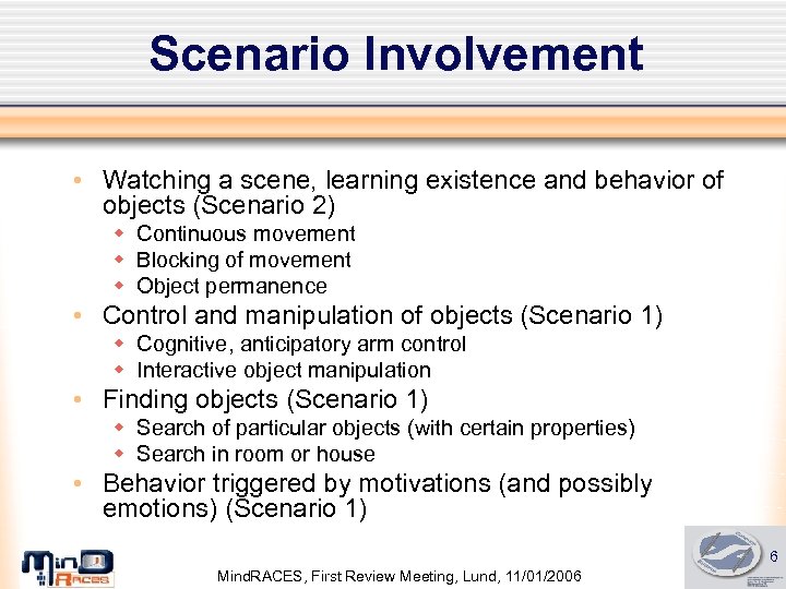 Scenario Involvement • Watching a scene, learning existence and behavior of objects (Scenario 2)