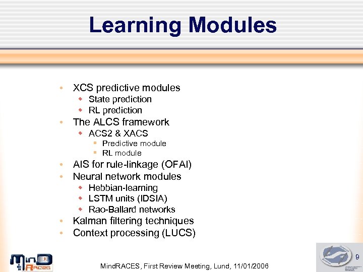Learning Modules • XCS predictive modules w State prediction w RL prediction • The