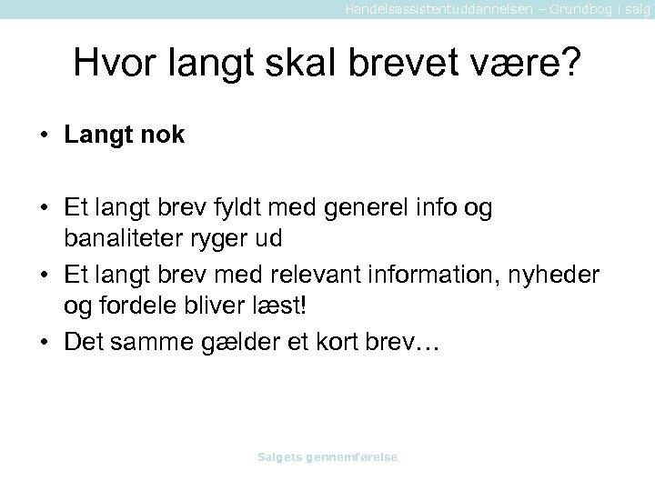 Handelsassistentuddannelsen – Grundbog i salg Hvor langt skal brevet være? • Langt nok •
