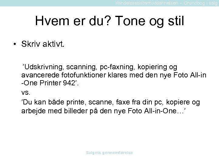 Handelsassistentuddannelsen – Grundbog i salg Hvem er du? Tone og stil • Skriv aktivt.