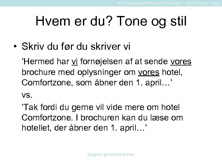 Handelsassistentuddannelsen – Grundbog i salg Hvem er du? Tone og stil • Skriv du
