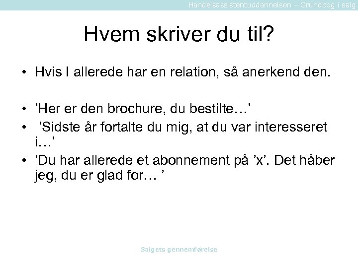 Handelsassistentuddannelsen – Grundbog i salg Hvem skriver du til? • Hvis I allerede har