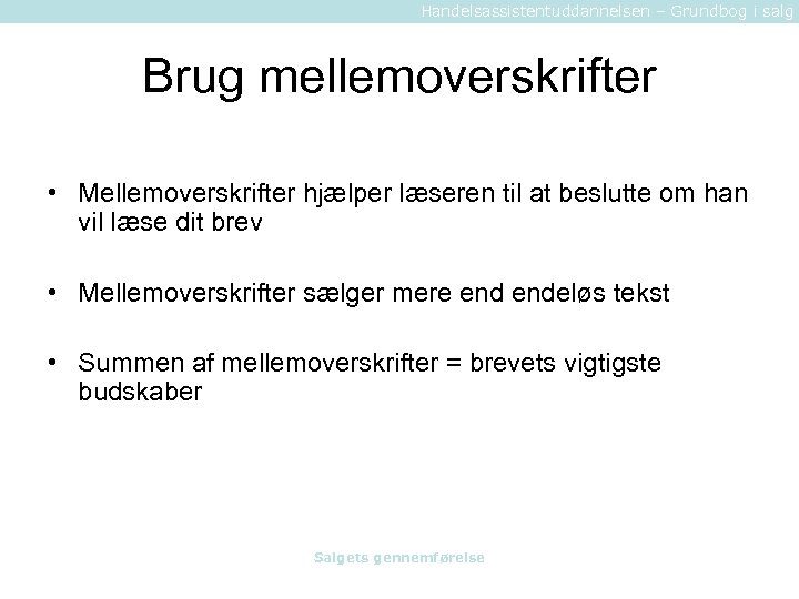 Handelsassistentuddannelsen – Grundbog i salg Brug mellemoverskrifter • Mellemoverskrifter hjælper læseren til at beslutte