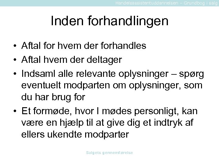 Handelsassistentuddannelsen – Grundbog i salg Inden forhandlingen • Aftal for hvem der forhandles •
