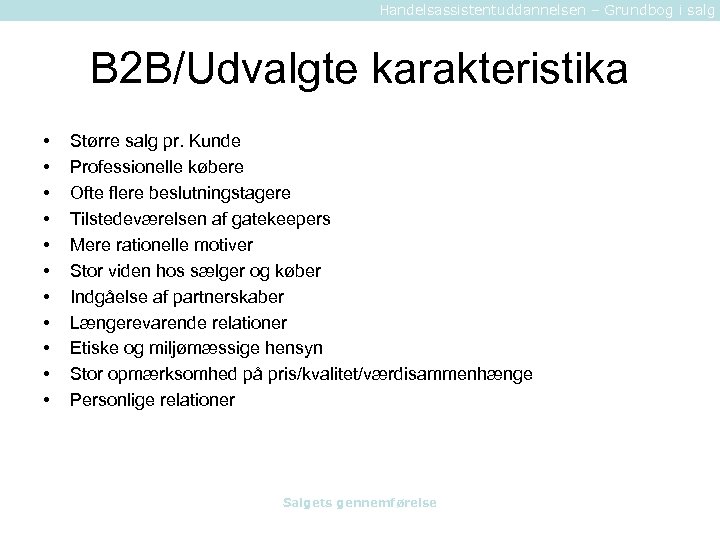 Handelsassistentuddannelsen – Grundbog i salg B 2 B/Udvalgte karakteristika • • • Større salg
