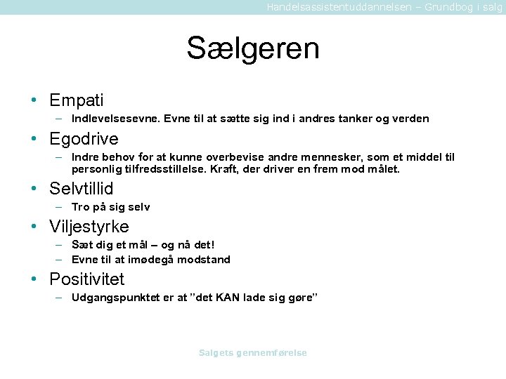 Handelsassistentuddannelsen – Grundbog i salg Sælgeren • Empati – Indlevelsesevne. Evne til at sætte