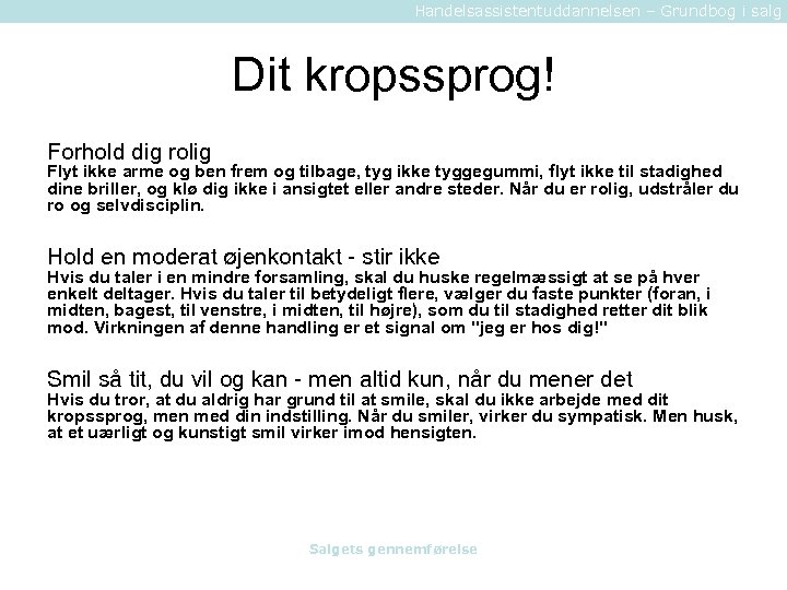 Handelsassistentuddannelsen – Grundbog i salg Dit kropssprog! Forhold dig rolig Flyt ikke arme og