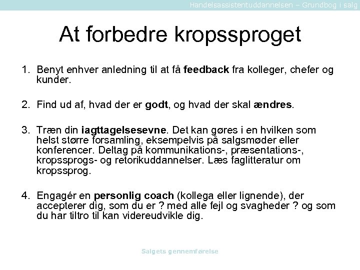 Handelsassistentuddannelsen – Grundbog i salg At forbedre kropssproget 1. Benyt enhver anledning til at