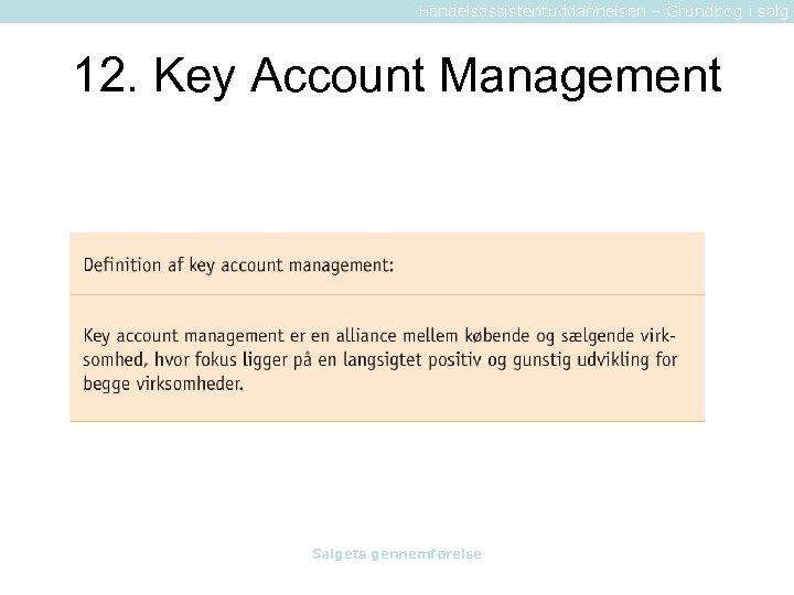 Handelsassistentuddannelsen – Grundbog i salg 12. Key Account Management Salgets gennemførelse 