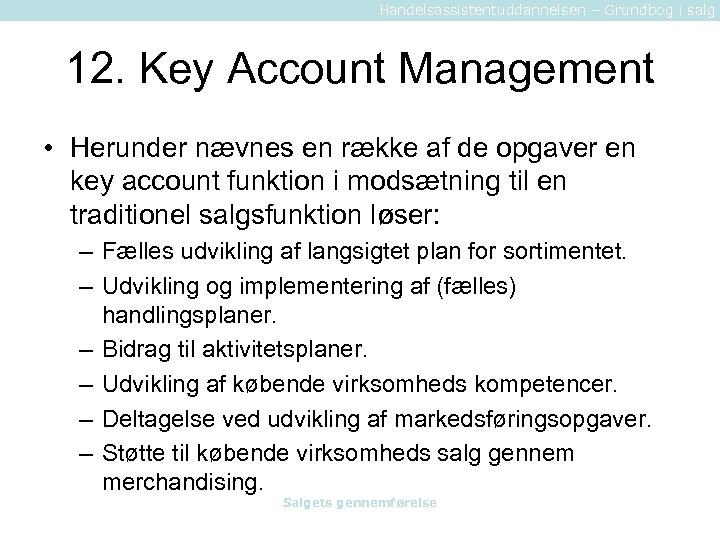 Handelsassistentuddannelsen – Grundbog i salg 12. Key Account Management • Herunder nævnes en række