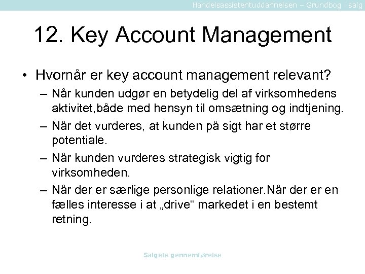 Handelsassistentuddannelsen – Grundbog i salg 12. Key Account Management • Hvornår er key account