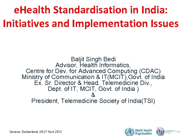 e. Health Standardisation in India: Initiatives and Implementation Issues Baljit Singh Bedi Advisor, Health
