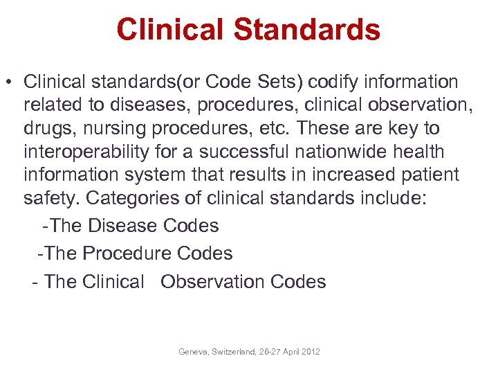 Clinical Standards • Clinical standards(or Code Sets) codify information related to diseases, procedures, clinical