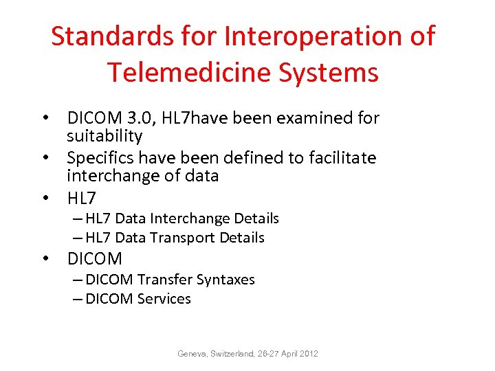 Standards for Interoperation of Telemedicine Systems • DICOM 3. 0, HL 7 have been