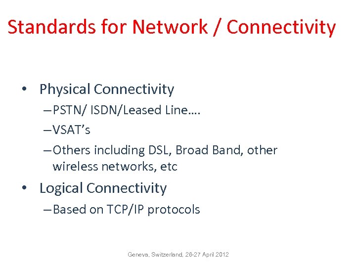 Standards for Network / Connectivity • Physical Connectivity – PSTN/ ISDN/Leased Line…. – VSAT’s