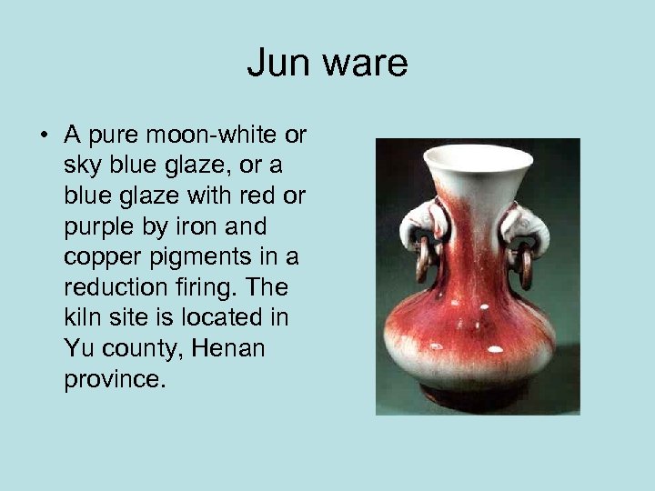 Jun ware • A pure moon-white or sky blue glaze, or a blue glaze