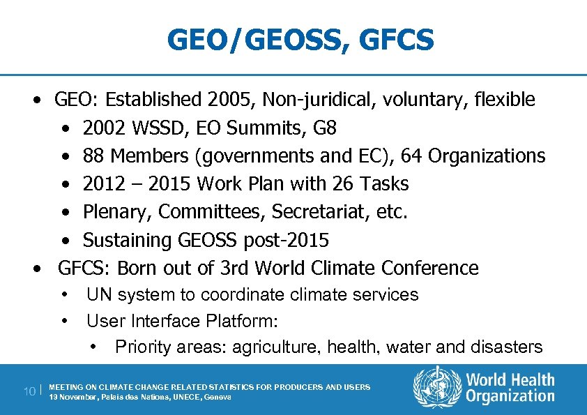 GEO/GEOSS, GFCS • GEO: Established 2005, Non-juridical, voluntary, flexible • 2002 WSSD, EO Summits,