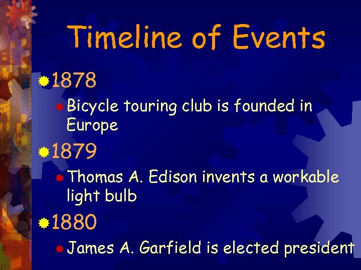 Timeline of Events ® 1878 ® Bicycle touring club is founded in Europe ®