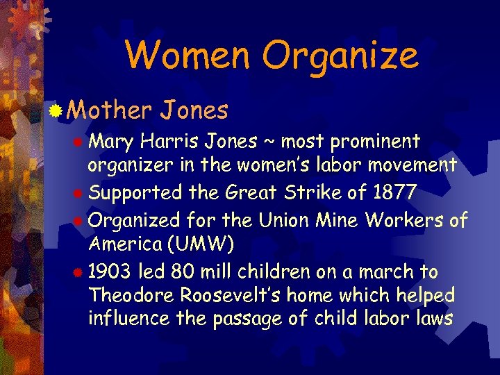 Women Organize ® Mother Jones ® Mary Harris Jones ~ most prominent organizer in