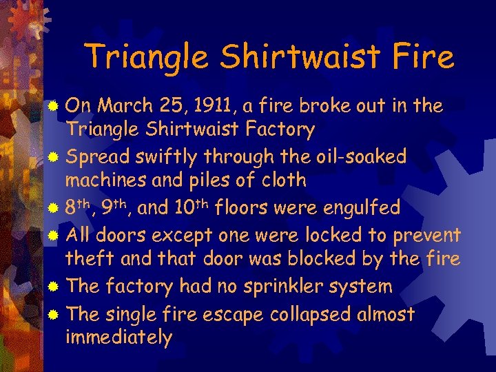 Triangle Shirtwaist Fire ® On March 25, 1911, a fire broke out in the