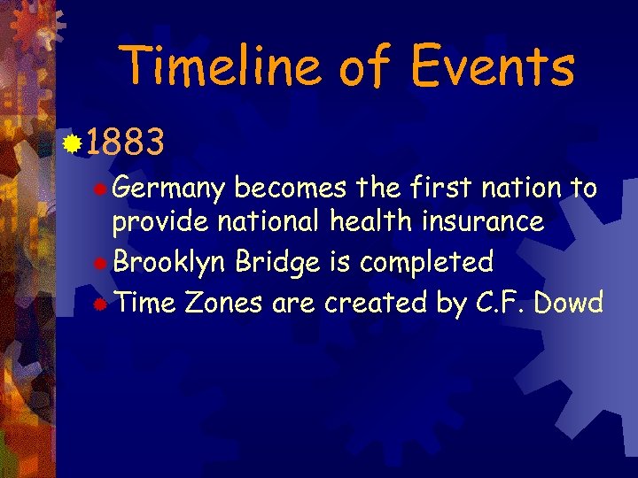Timeline of Events ® 1883 ® Germany becomes the first nation to provide national