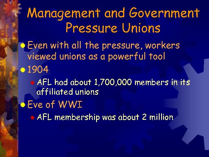 Management and Government Pressure Unions ® Even with all the pressure, workers viewed unions