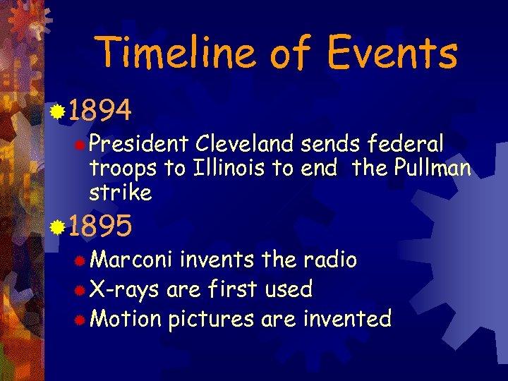 Timeline of Events ® 1894 ® President Cleveland sends federal troops to Illinois to