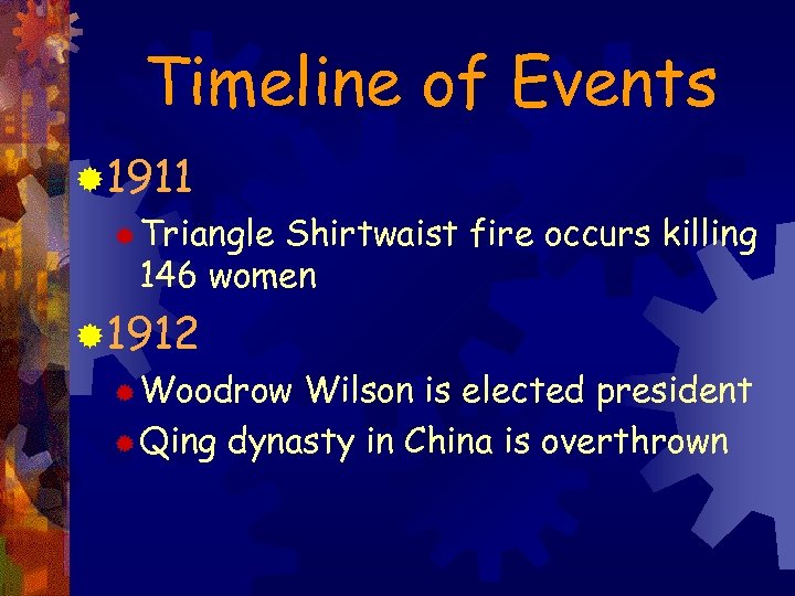 Timeline of Events ® 1911 ® Triangle Shirtwaist fire occurs killing 146 women ®