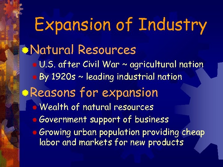 Expansion of Industry ®Natural Resources ® U. S. after Civil War ~ agricultural nation