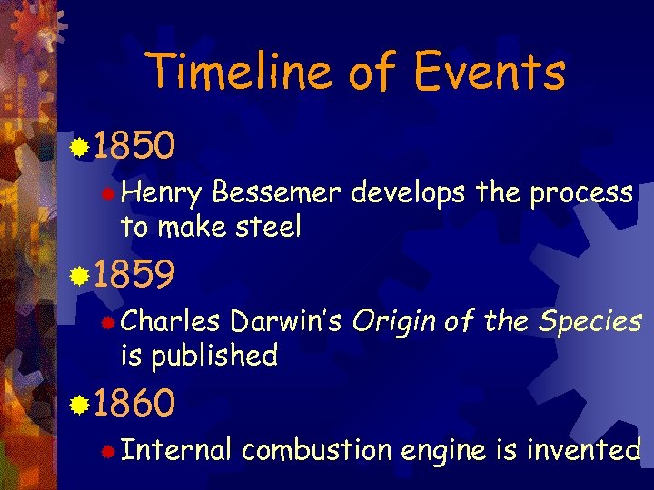 Timeline of Events ® 1850 ® Henry Bessemer develops the process to make steel