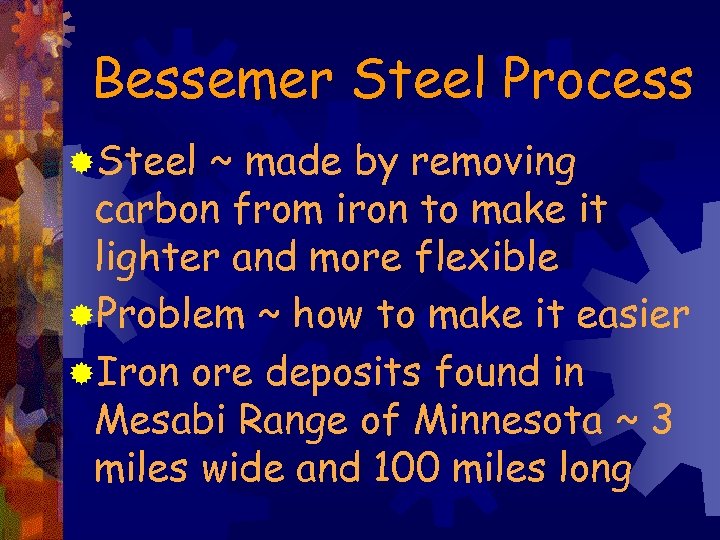 Bessemer Steel Process ®Steel ~ made by removing carbon from iron to make it