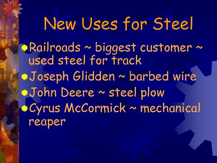 New Uses for Steel ®Railroads ~ biggest customer ~ used steel for track ®Joseph