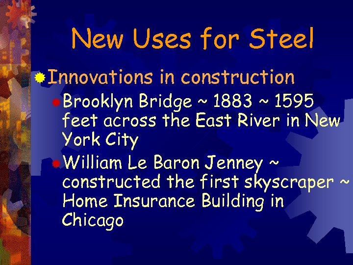 New Uses for Steel ®Innovations ®Brooklyn in construction Bridge ~ 1883 ~ 1595 feet