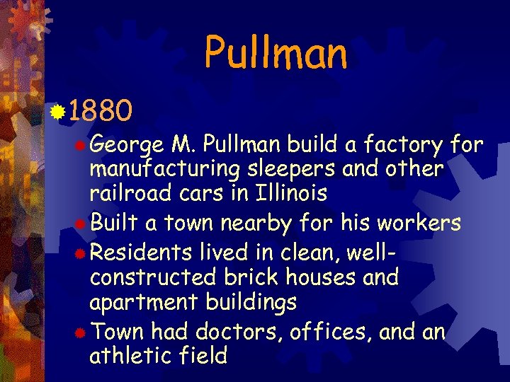 Pullman ® 1880 ® George M. Pullman build a factory for manufacturing sleepers and