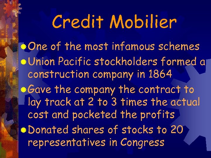 Credit Mobilier ® One of the most infamous schemes ® Union Pacific stockholders formed