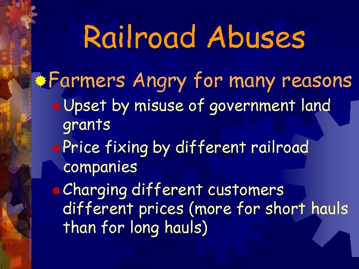 Railroad Abuses ®Farmers Angry for many reasons ® Upset by misuse of government land