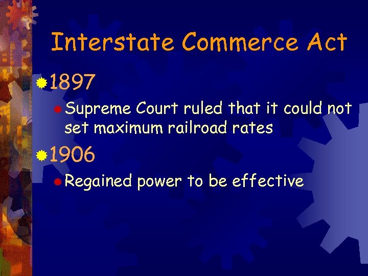 Interstate Commerce Act ® 1897 ® Supreme Court ruled that it could not set