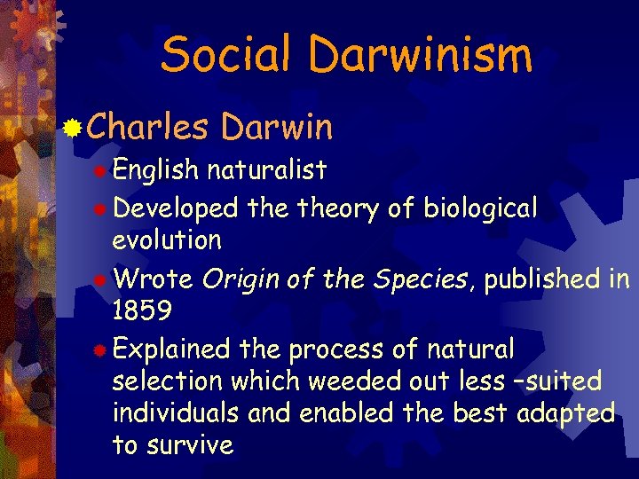 Social Darwinism ®Charles ® English Darwin naturalist ® Developed theory of biological evolution ®