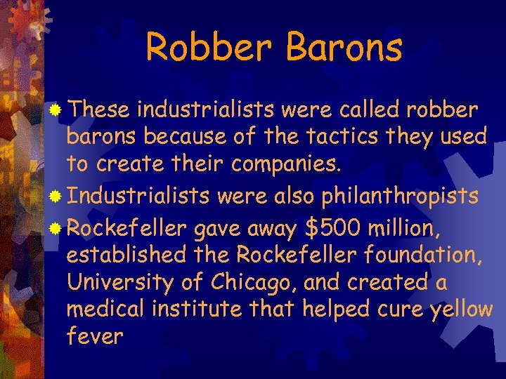 Robber Barons ® These industrialists were called robber barons because of the tactics they