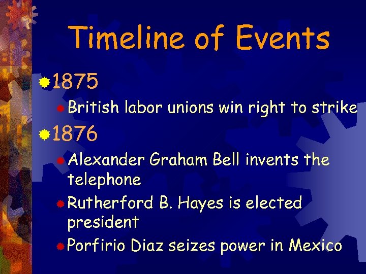 Timeline of Events ® 1875 ® British labor unions win right to strike ®