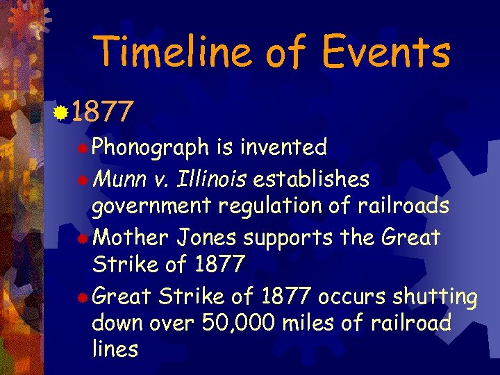 Timeline of Events ® 1877 ® Phonograph is invented ® Munn v. Illinois establishes