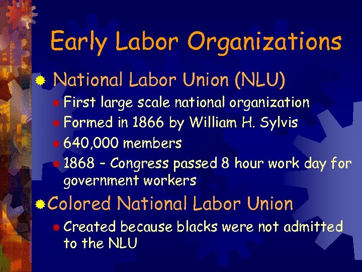 Early Labor Organizations ® National Labor Union (NLU) ® First large scale national organization
