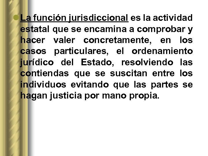 l La función jurisdiccional es la actividad estatal que se encamina a comprobar y