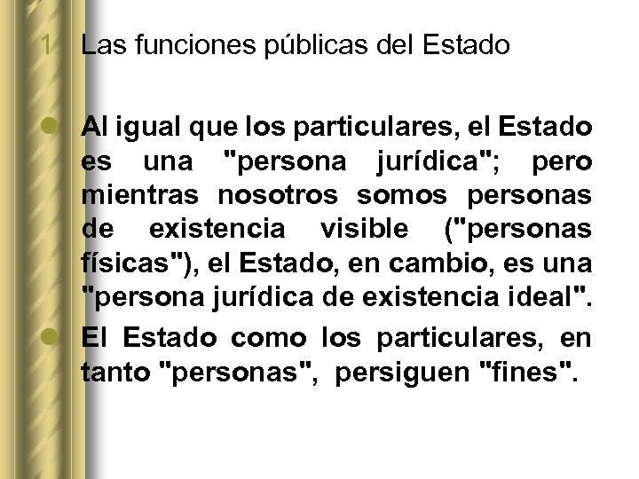 1. Las funciones públicas del Estado l Al igual que los particulares, el Estado