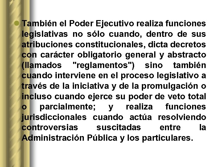 l También el Poder Ejecutivo realiza funciones legislativas no sólo cuando, dentro de sus